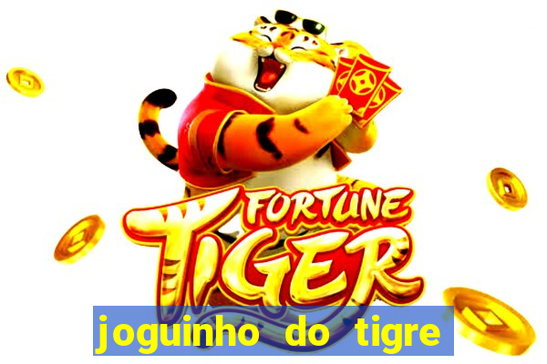 joguinho do tigre para ganhar dinheiro